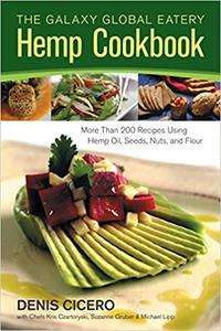 The Galaxy Global Eatery Hemp Cookbook More Than 200 Recipes Using Hemp Oil, Seeds, Nuts, and Flour