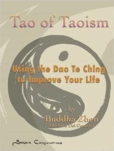 Tao of Taoism Using the Dao Te Ching to Improve Your Life