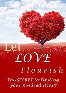Let Love Flourish – The Secret to Finding Your Kindred Heart