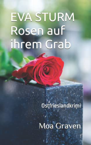 Moa Graven  -  Eva Sturm Rosen auf ihrem Grab: Ostfrieslandkrimi (Eva Sturm ermittelt 25)