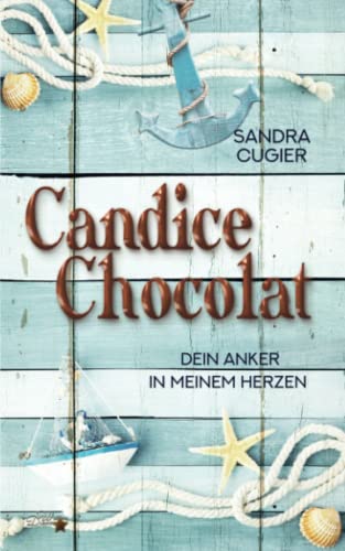 Cover: Sandra Cugier  -  Candice Chocolat: Dein Anker in meinem Herzen (Candice - Chocolat - Reihe 2)