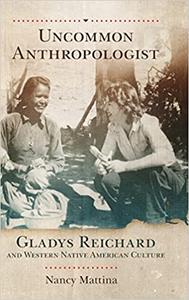 Uncommon Anthropologist Gladys Reichard and Western Native American Culture