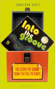Into the Groove The Story of Recorded Sound From Tin Foil to Vinyl