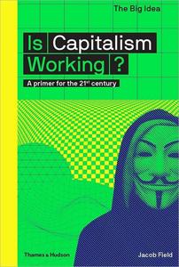 Is Capitalism Working A Primer for the 21st Century