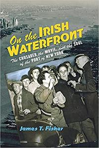 On the Irish Waterfront The Crusader, the Movie, and the Soul of the Port of New York
