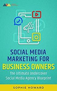 Social Media Marketing For Business Owners The Ultimate Undercover Social Media Agency Blueprint
