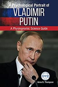 A Psychological Portrait of Vladimir Putin A Physiognomic Science Guide