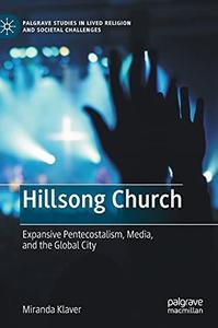 Hillsong Church Expansive Pentecostalism, Media, and the Global City (Palgrave Studies in Lived Religion and Societal Challeng