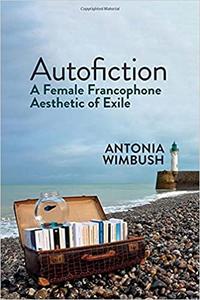Autofiction A Female Francophone Aesthetic of Exile