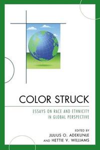 Color Struck Essays on Race and Ethnicity in Global Perspective
