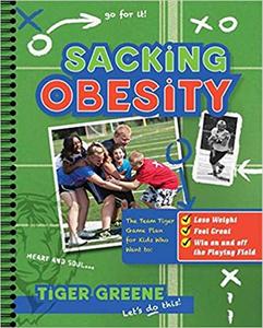 Sacking Obesity The Team Tiger Game Plan for Kids Who Want to Lose Weight, Feel Great, and Win on and off the Playing F