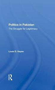 Politics In Pakistan The Struggle For Legitimacy