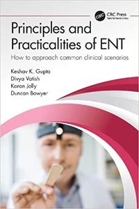 Principles and Practicalities of ENT How to approach common clinical scenarios