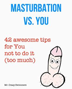 Masturbation vs. You - 42 awesome tips for You to not do it too much! )