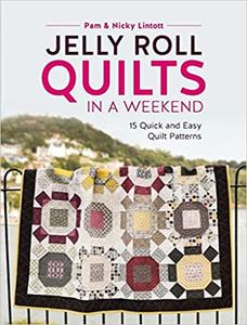 Jelly Roll Quilts in a Weekend 15 Quick and Easy Quilt Patterns