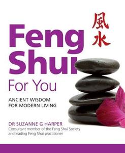 Feng Shui For You Ancient Wisdom For Modern Living