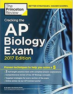 Cracking the AP Biology Exam, 2017 Edition Proven Techniques to Help You Score a 5
