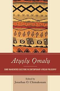 Atụọlụ Ọmalụ Some Unanswered Questions in Contemporary African Philosophy
