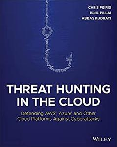 Threat Hunting in the Cloud Defending AWS, Azure and Other Cloud Platforms Against Cyberattacks