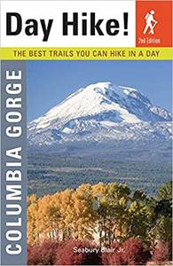 Day Hike! Columbia Gorge, 2nd Edition The Best Trails You Can Hike In a Day Ed 2