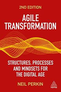 Agile Transformation Structures, Processes and Mindsets for the Digital Age, 2nd Edition