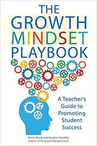 The Growth Mindset Playbook A Teacher's Guide to Promoting Student Success