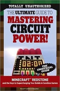 The Ultimate Guide to Mastering Circuit Power! Minecraft®™ Redstone and the Keys to Supercharging Your Builds in Sandbo
