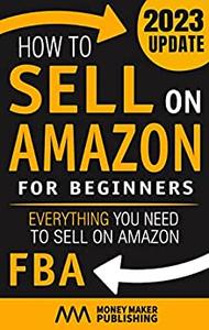 How to Sell on Amazon for Beginners Everything You Need to Sell on Amazon FBA (How to Sell Online for Profit)