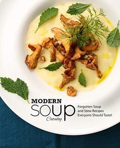 Modern Soup Catalog Forgotten Soup and Stew Recipes Everyone Should Taste