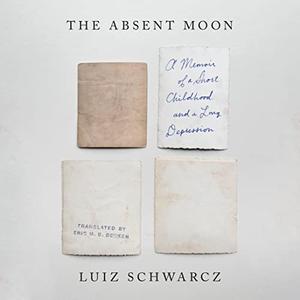 The Absent Moon A Memoir of a Short Childhood and a Long Depression [Audiobook]
