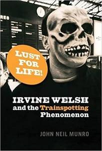 Lust For Life! Irvine Welsh and the Trainspotting Phenomenon