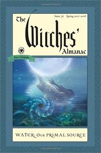 The Witches' Almanac Issue 36, Spring 2017 to 2018 Water Our Primal Source