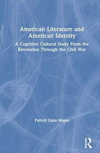 American Literature and American Identity A Cognitive Cultural Study From the Revolution Through the Civil War