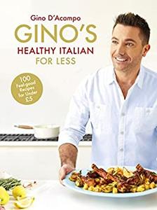 Gino's Healthy Italian for Less 100 feelgood family recipes for under £5