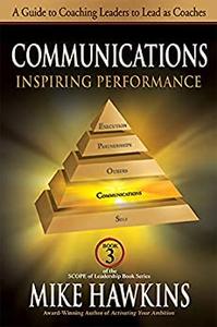 Communications Inspiring Performance A Guide to Coaching Leaders to Lead as Coaches