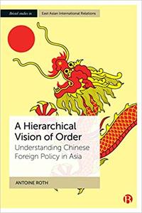 A Hierarchical Vision of Order Understanding Chinese Foreign Policy in Asia