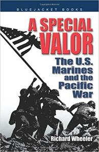 A Special Valor The U.S. Marines and the Pacific War