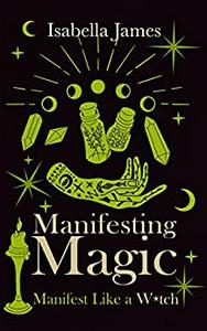 Manifesting Magic Manifest like a witch