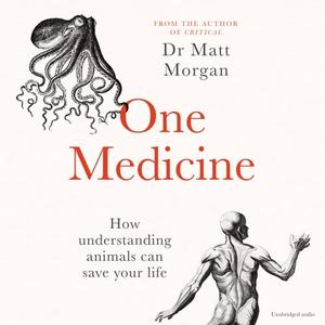 One Medicine How Understanding Animals Can Save Our Lives [Audiobook]