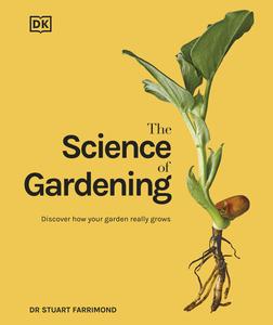 The Science of Gardening Discover How Your Garden Really Grows (DK Science of)