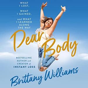 Dear Body What I Lost, What I Gained, and What I Learned Along the Way [Audiobook]
