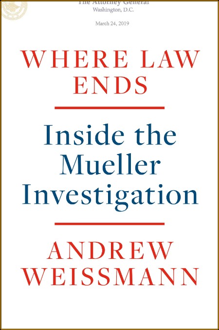 Where Law Ends  Inside the Mueller Investigation by Andrew Weissmann