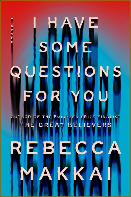 I Have Some Questions for You  - Rebecca Makkai