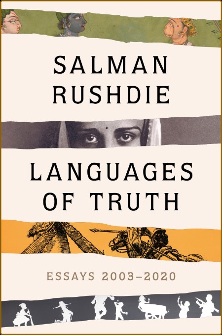 Languages of Truth  Essays 2003-2020 by Salman Rushdie