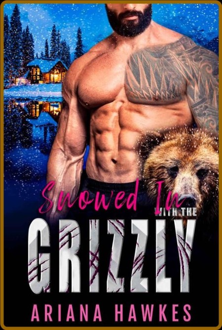 Snowed In With the Grizzly  A s - Ariana Hawkes