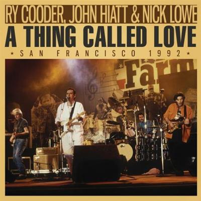 Ry Cooder, John Hiatt & Nick Lowe - A Thing Called Love (2022)