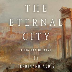 The Eternal City A History of Rome [Audiobook]