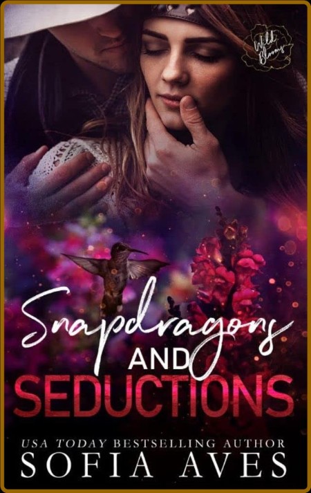 Snapdragons & Seductions  Wild - Sofia Aves