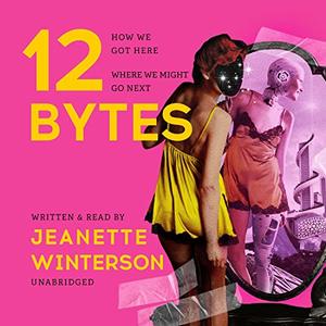 12 Bytes How We Got Here, Where We Might Go Next [Audiobook]
