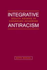 Integrative Antiracism South Asians in Canadian Academe